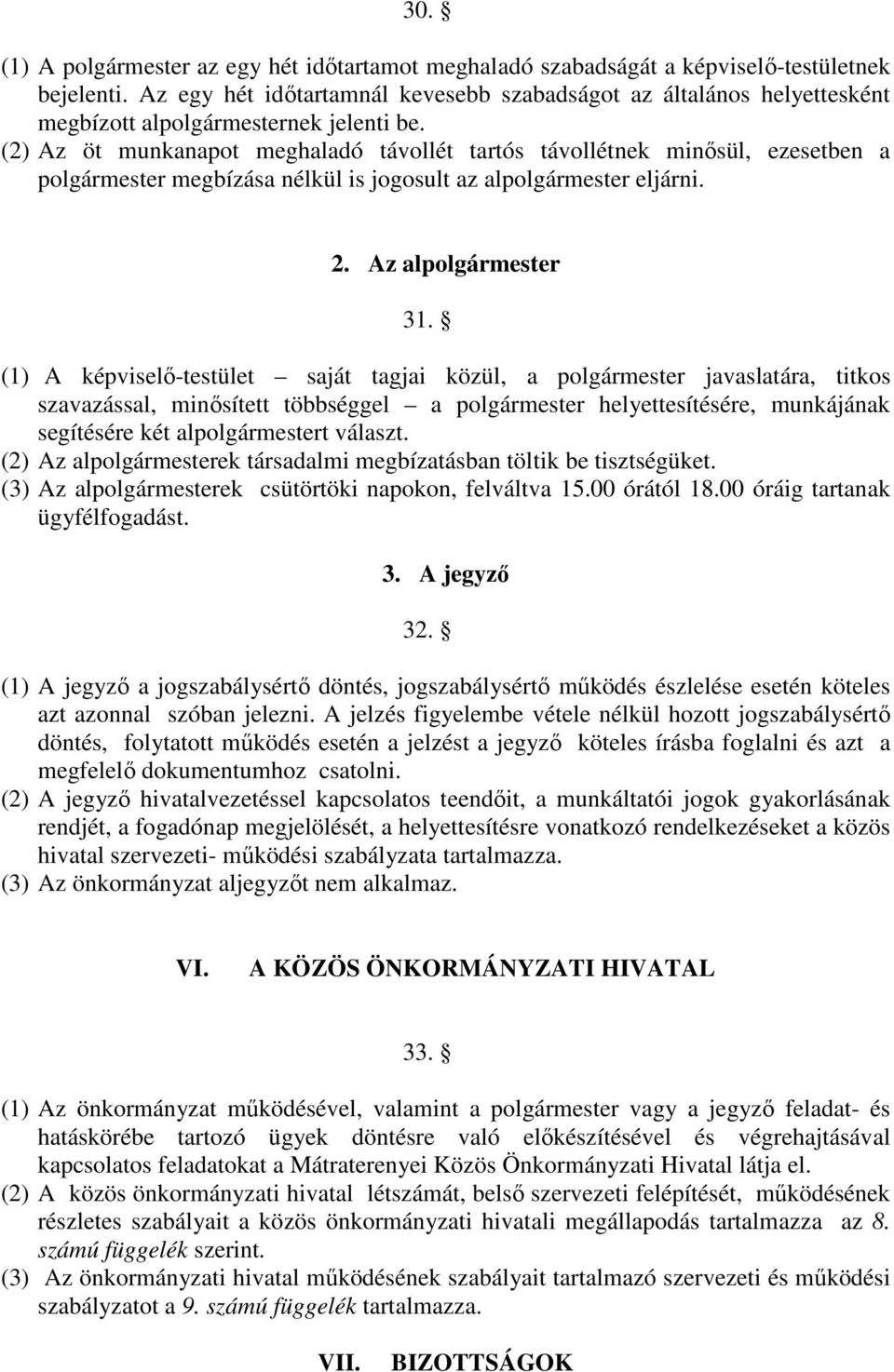 (2) Az öt munkanapot meghaladó távollét tartós távollétnek minősül, ezesetben a polgármester megbízása nélkül is jogosult az alpolgármester eljárni. 2. Az alpolgármester 31.