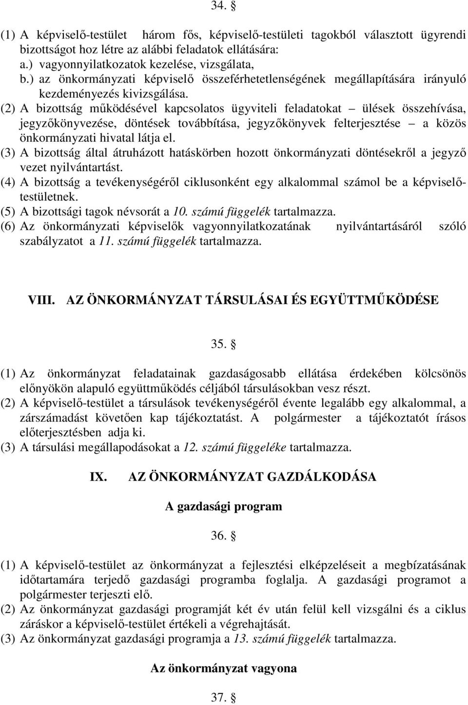 (2) A bizottság működésével kapcsolatos ügyviteli feladatokat ülések összehívása, jegyzőkönyvezése, döntések továbbítása, jegyzőkönyvek felterjesztése a közös önkormányzati hivatal látja el.