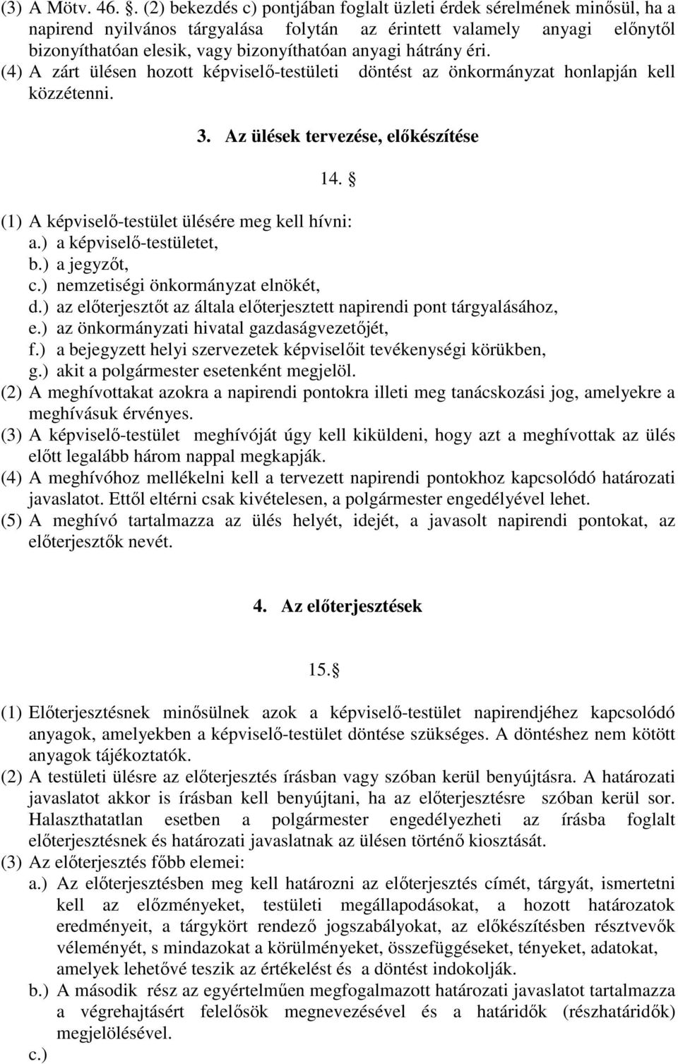 hátrány éri. (4) A zárt ülésen hozott képviselő-testületi döntést az önkormányzat honlapján kell közzétenni. 3. Az ülések tervezése, előkészítése 14.