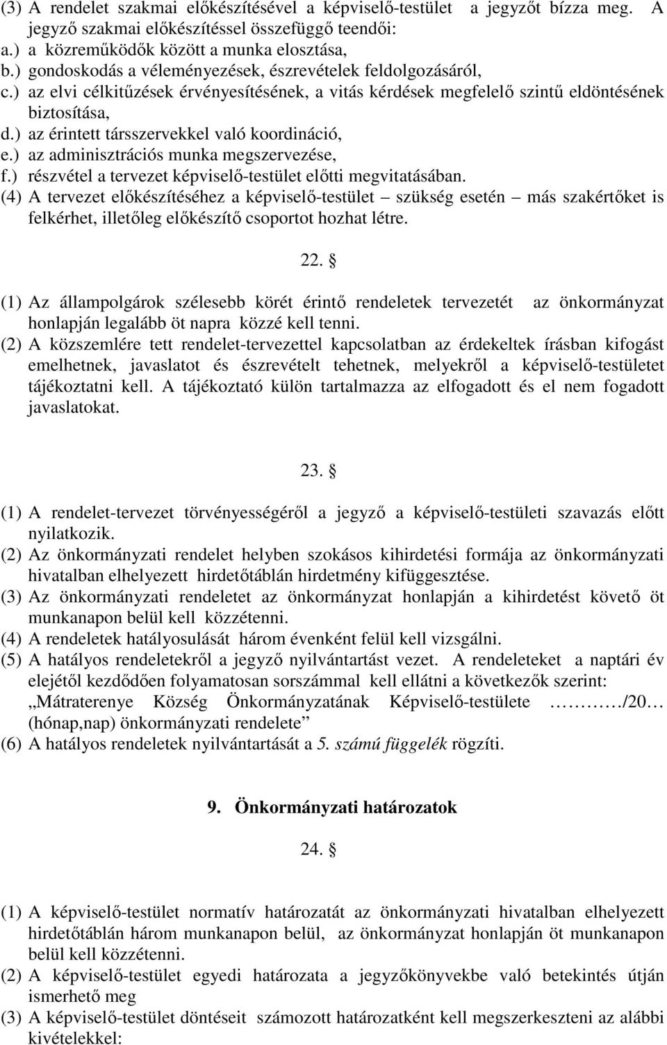 ) az érintett társszervekkel való koordináció, e.) az adminisztrációs munka megszervezése, f.) részvétel a tervezet képviselő-testület előtti megvitatásában.