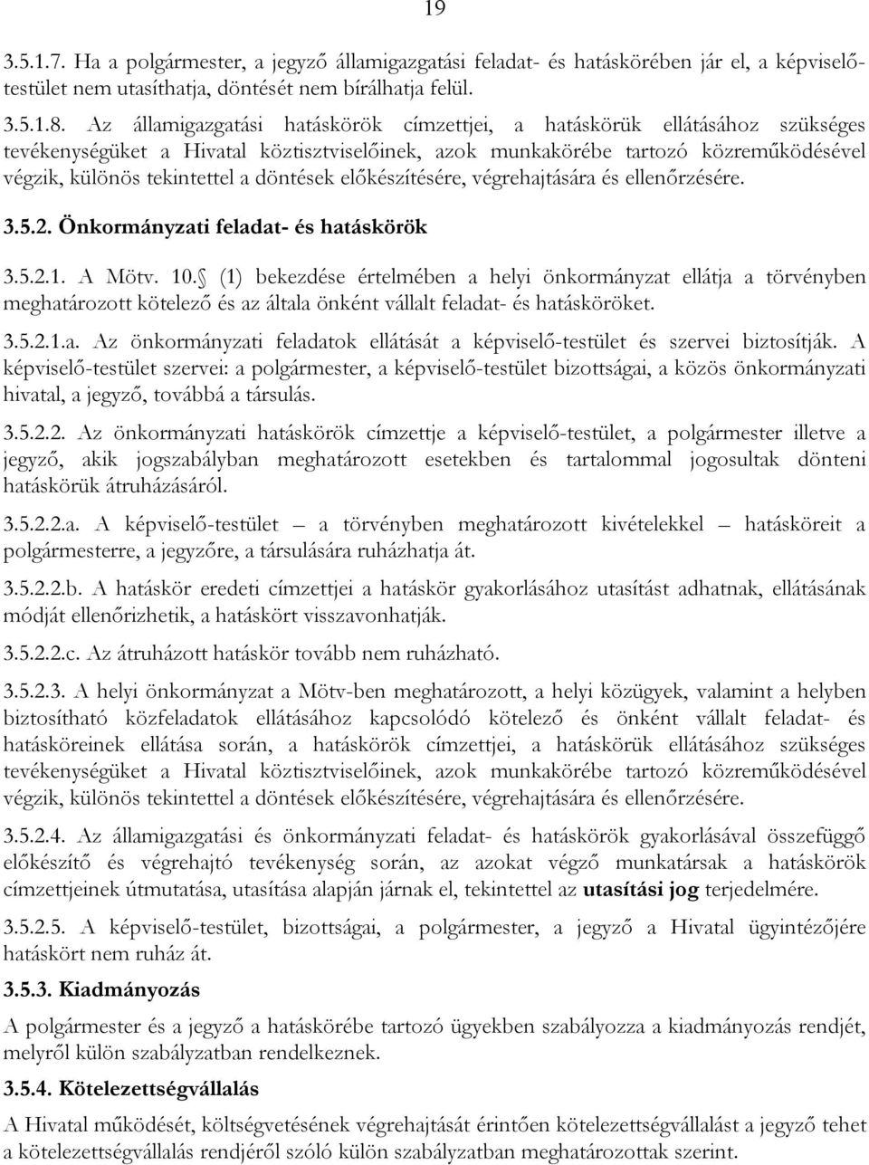 döntések előkészítésére, végrehajtására és ellenőrzésére. 3.5.2. Önkormányzati feladat- és hatáskörök 3.5.2.1. A Mötv. 10.