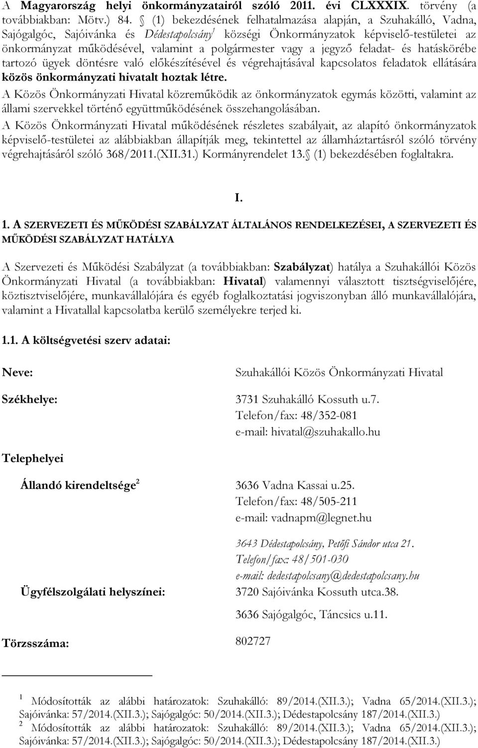 polgármester vagy a jegyző feladat- és hatáskörébe tartozó ügyek döntésre való előkészítésével és végrehajtásával kapcsolatos feladatok ellátására közös önkormányzati hivatalt hoztak létre.