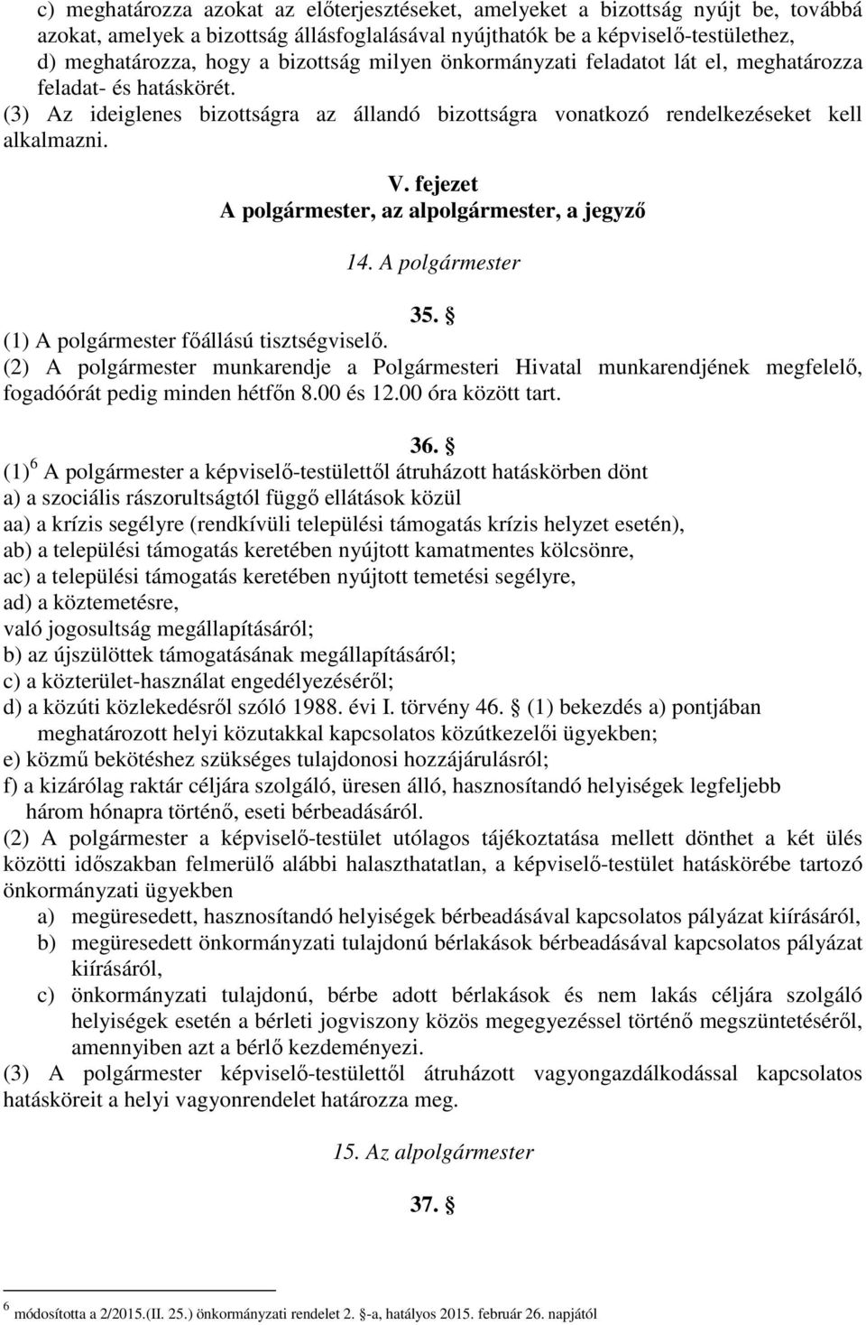 fejezet A polgármester, az alpolgármester, a jegyző 14. A polgármester 35. (1) A polgármester főállású tisztségviselő.