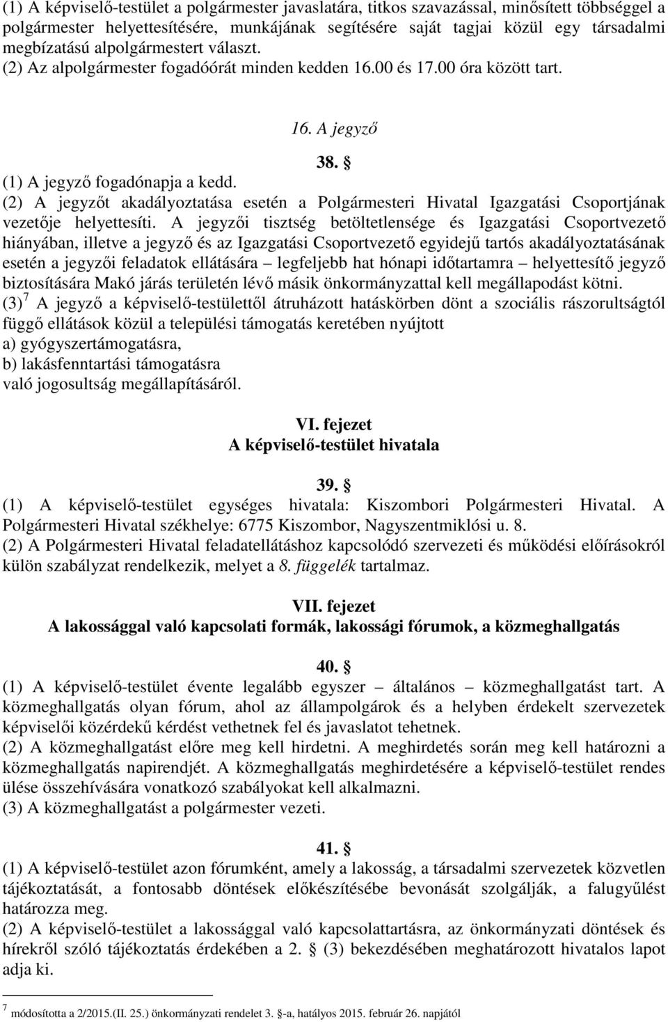 (2) A jegyzőt akadályoztatása esetén a Polgármesteri Hivatal Igazgatási Csoportjának vezetője helyettesíti.