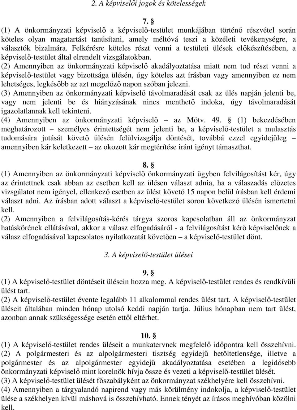 Felkérésre köteles részt venni a testületi ülések előkészítésében, a képviselő-testület által elrendelt vizsgálatokban.