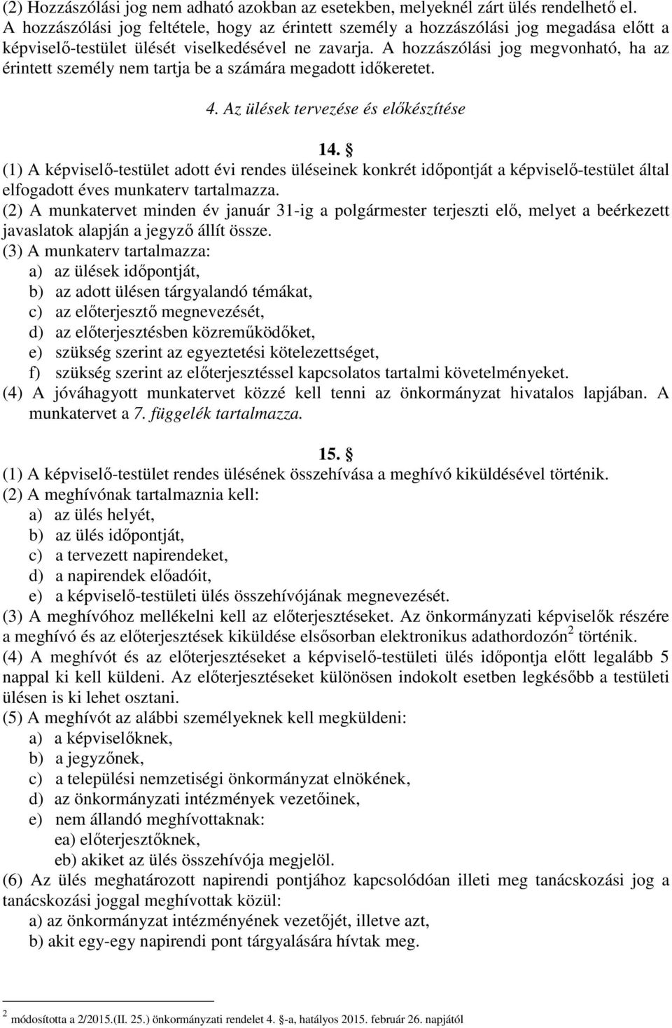 A hozzászólási jog megvonható, ha az érintett személy nem tartja be a számára megadott időkeretet. 4. Az ülések tervezése és előkészítése 14.