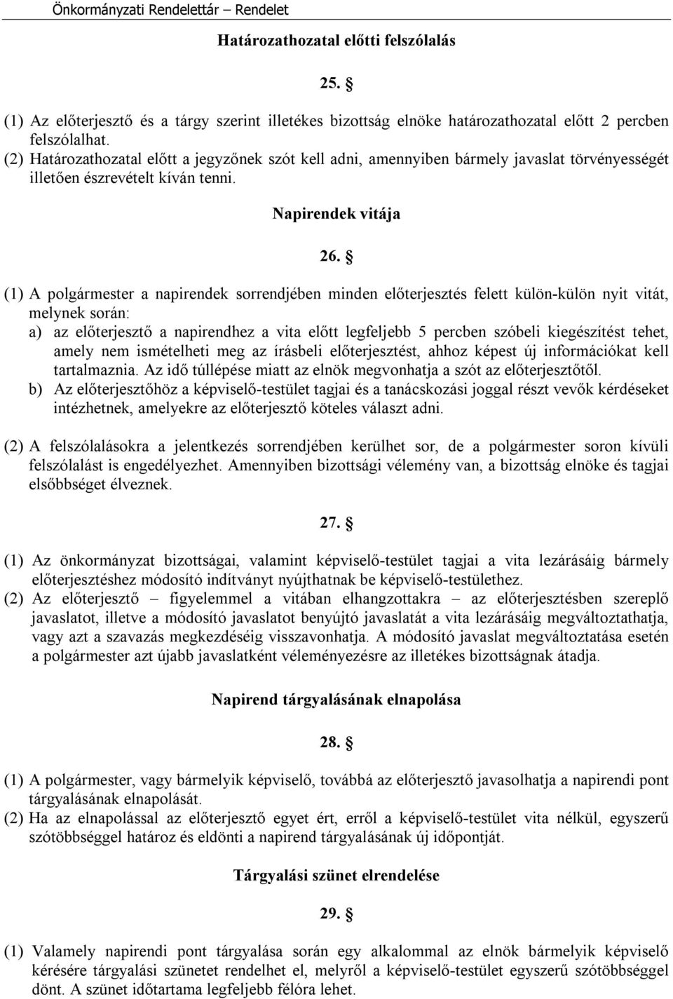 (1) A polgármester a napirendek sorrendjében minden előterjesztés felett külön-külön nyit vitát, melynek során: a) az előterjesztő a napirendhez a vita előtt legfeljebb 5 percben szóbeli kiegészítést