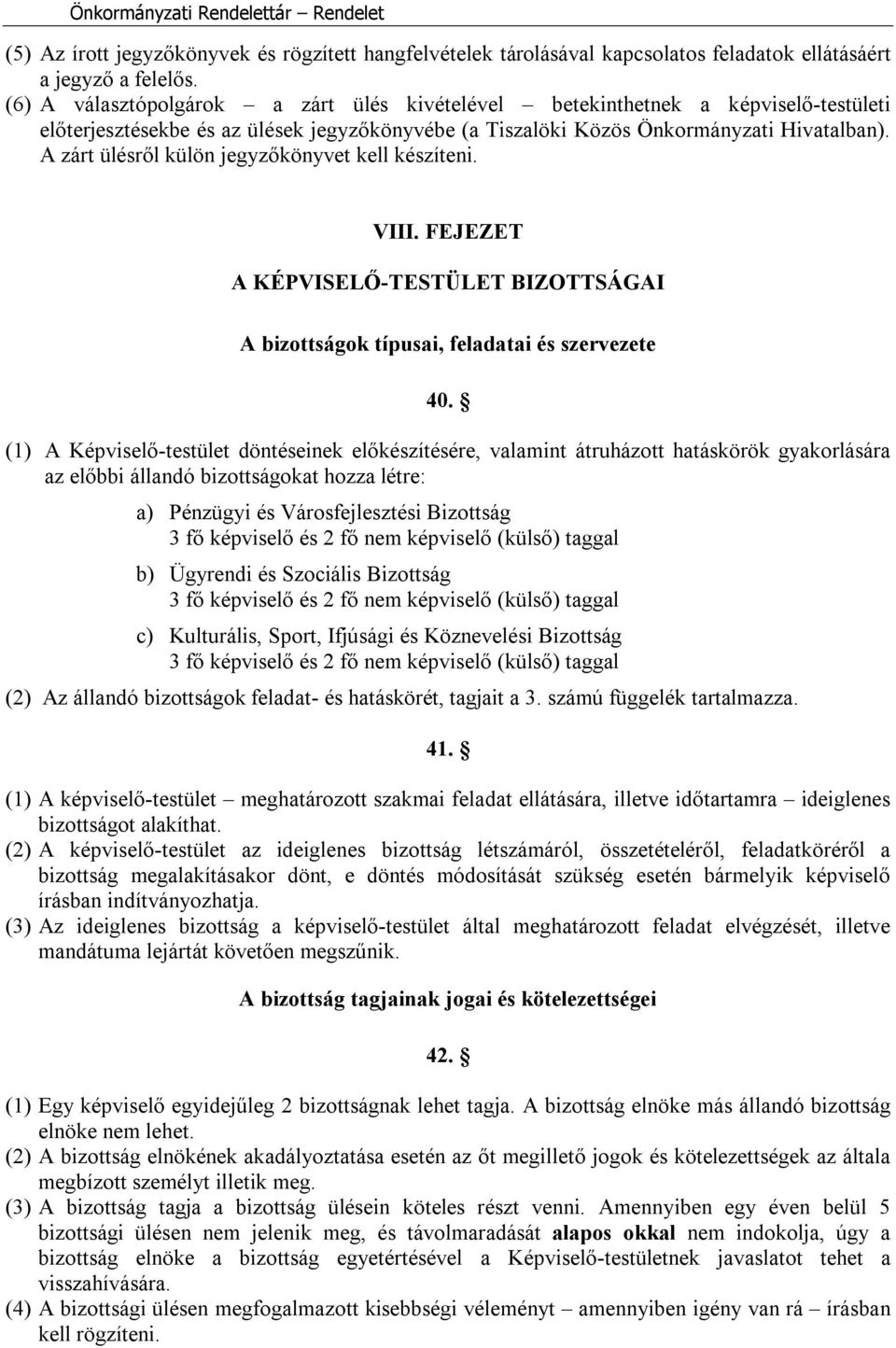 A zárt ülésről külön jegyzőkönyvet kell készíteni. VIII. FEJEZET A KÉPVISELŐ-TESTÜLET BIZOTTSÁGAI A bizottságok típusai, feladatai és szervezete 40.