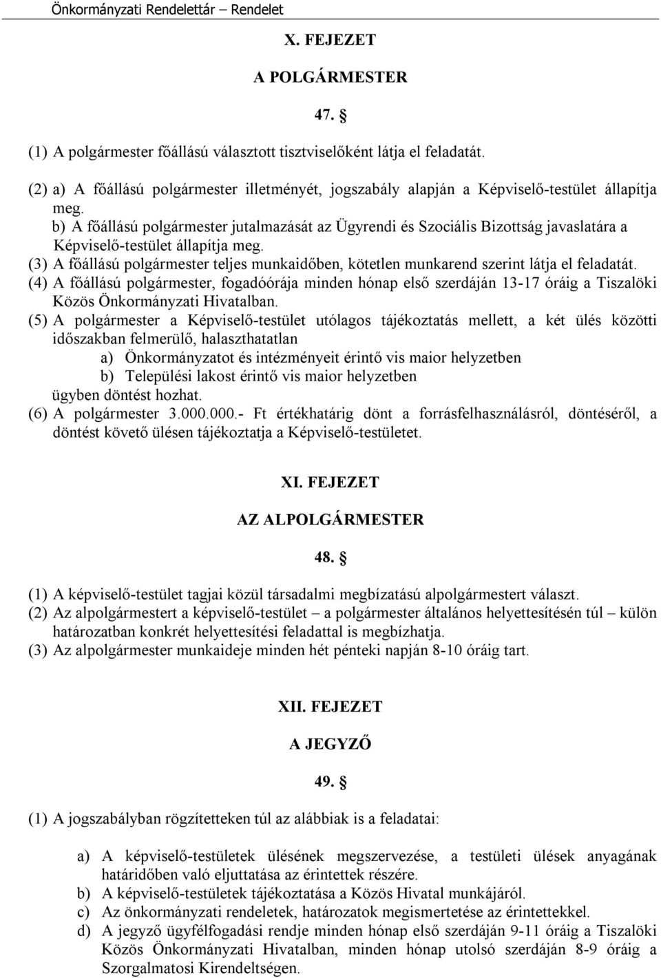 b) A főállású polgármester jutalmazását az Ügyrendi és Szociális Bizottság javaslatára a Képviselő-testület állapítja meg.
