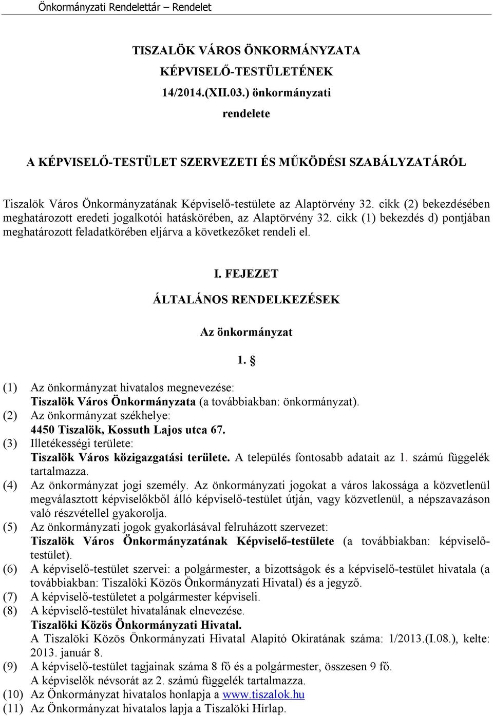 cikk (2) bekezdésében meghatározott eredeti jogalkotói hatáskörében, az Alaptörvény 32. cikk (1) bekezdés d) pontjában meghatározott feladatkörében eljárva a következőket rendeli el. I.