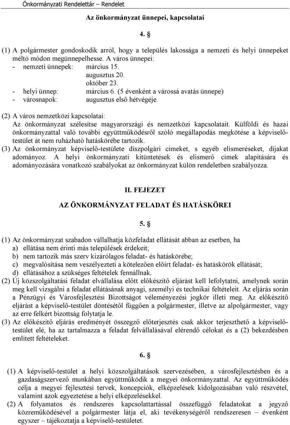 (2) A város nemzetközi kapcsolatai: Az önkormányzat szélesítse magyarországi és nemzetközi kapcsolatait.