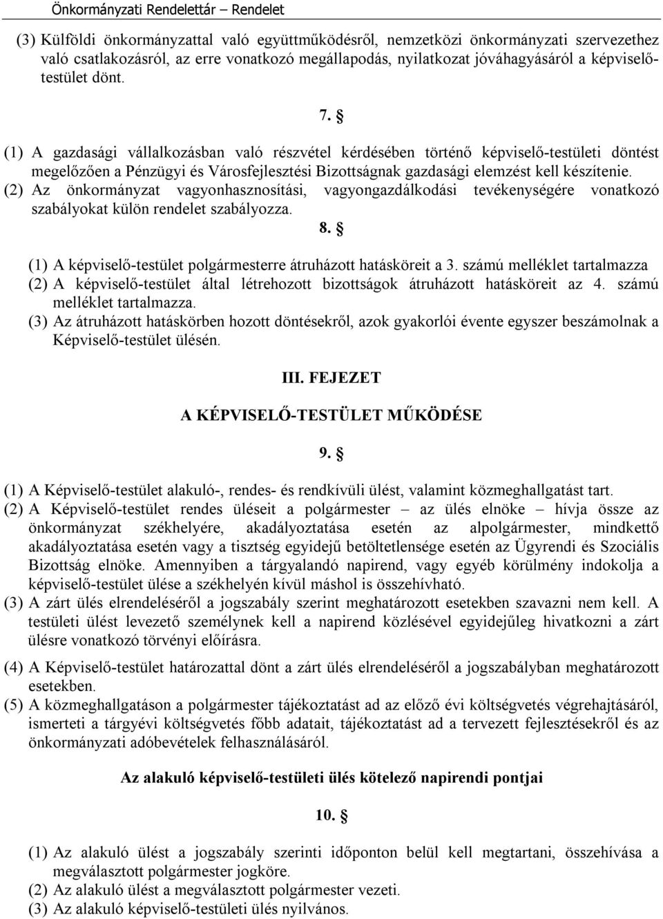 (2) Az önkormányzat vagyonhasznosítási, vagyongazdálkodási tevékenységére vonatkozó szabályokat külön rendelet szabályozza. 8. (1) A képviselő-testület polgármesterre átruházott hatásköreit a 3.