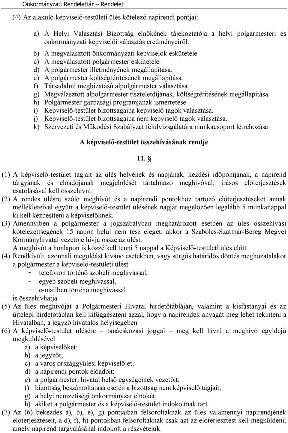 f) Társadalmi megbízatású alpolgármester választása. g) Megválasztott alpolgármester tiszteletdíjának, költségtérítésének megállapítása. h) Polgármester gazdasági programjának ismertetése.