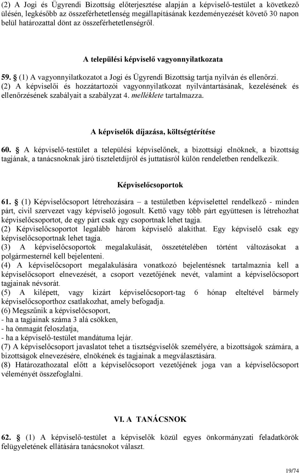(2) A képviselői és hozzátartozói vagyonnyilatkozat nyilvántartásának, kezelésének és ellenőrzésének szabályait a szabályzat 4. melléklete tartalmazza. A képviselők díjazása, költségtérítése 60.