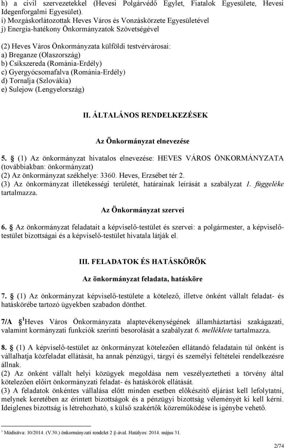 Csíkszereda (Románia-Erdély) c) Gyergyócsomafalva (Románia-Erdély) d) Tornalja (Szlovákia) e) Sulejow (Lengyelország) II. ÁLTALÁNOS RENDELKEZÉSEK Az Önkormányzat elnevezése 5.
