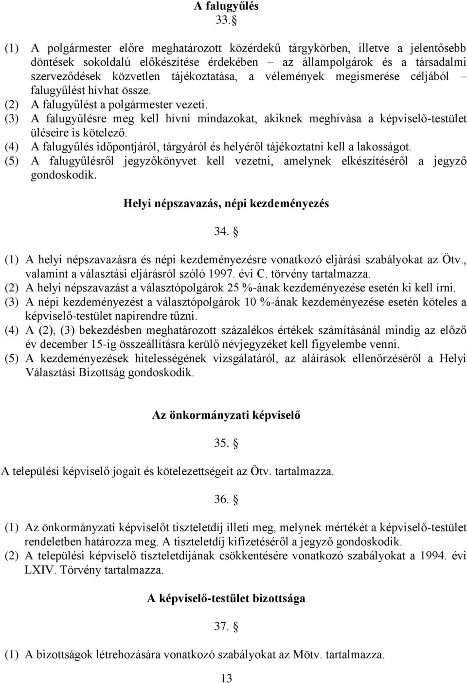 vélemények megismerése céljából falugyűlést hívhat össze. (2) A falugyűlést a polgármester vezeti.