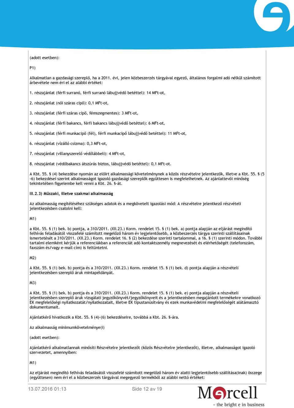 részajánlat (férfi bakancs, férfi bakancs lábujjvédő betéttel): 6 MFt-ot, 5. részajánlat (férfi munkacipő (fél), férfi munkacipő lábujjvédő betéttel): 11 MFt-ot, 6.