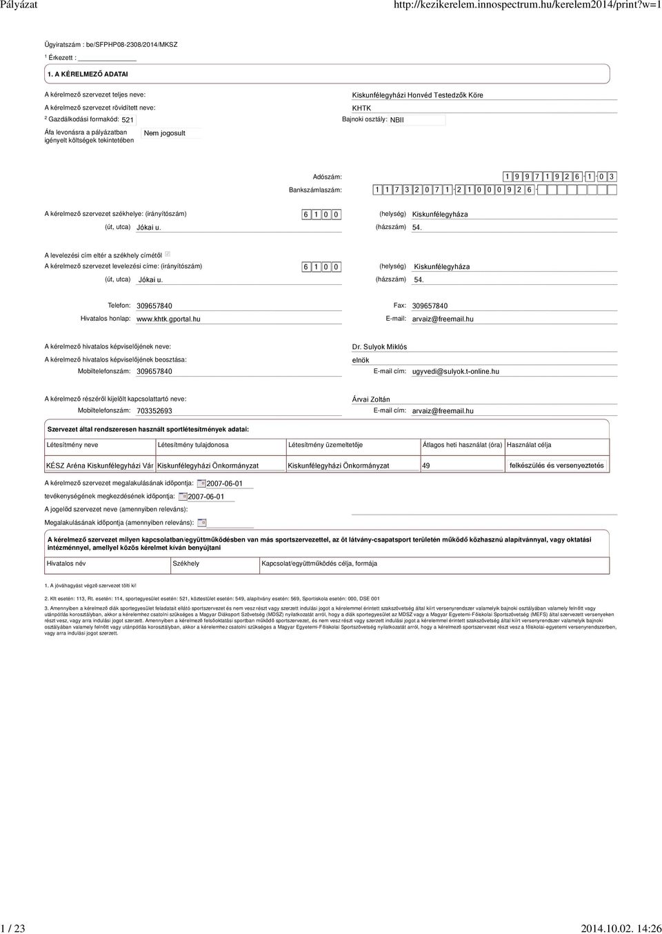 pályázatban igényelt költségek tekintetében Adószám: 1 9 9 7 1 9 2 6-1 - 0 3 Bankszámlaszám: 1 1 7 3 2 0 7 1-2 1 0 0 0 9 2 6 - A kérelmező szervezet székhelye: (irányítószám) 6 1 0 0 (helység)