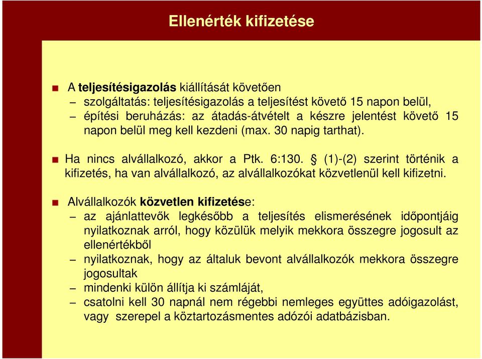 (1)-(2) szerint történik a kifizetés, ha van alvállalkozó, az alvállalkozókat közvetlenül kell kifizetni.