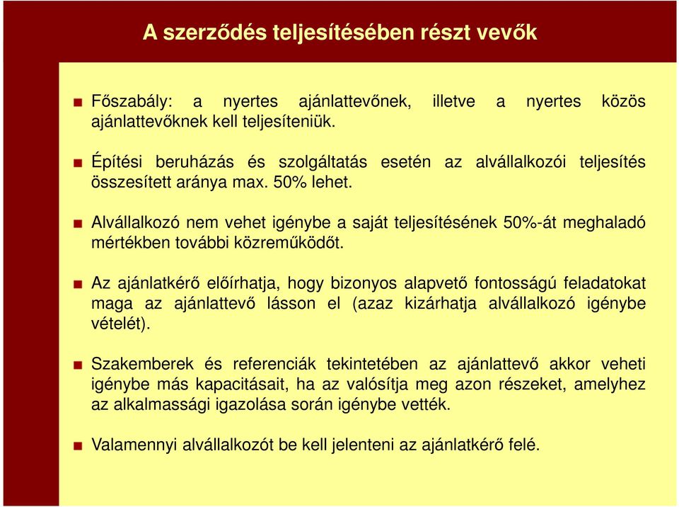 Alvállalkozó nem vehet igénybe a saját teljesítésének 50%-át meghaladó mértékben további közreműködőt.