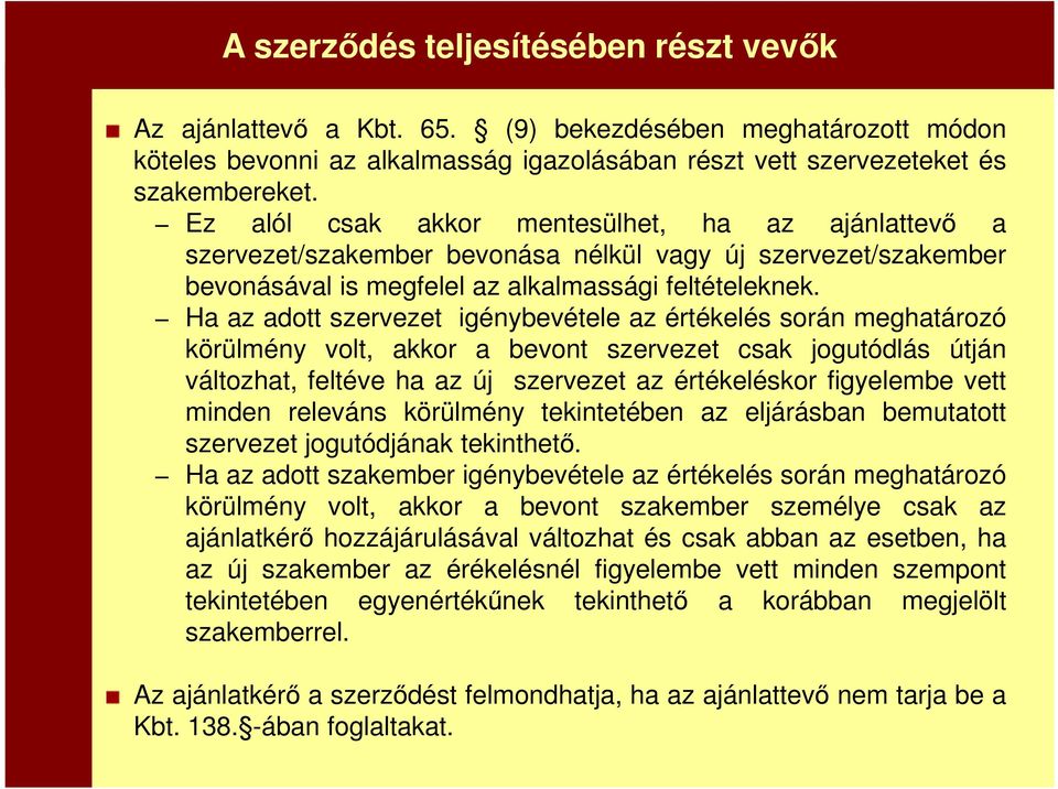 Ha az adott szervezet igénybevétele az értékelés során meghatározó körülmény volt, akkor a bevont szervezet csak jogutódlás útján változhat, feltéve ha az új szervezet az értékeléskor figyelembe vett