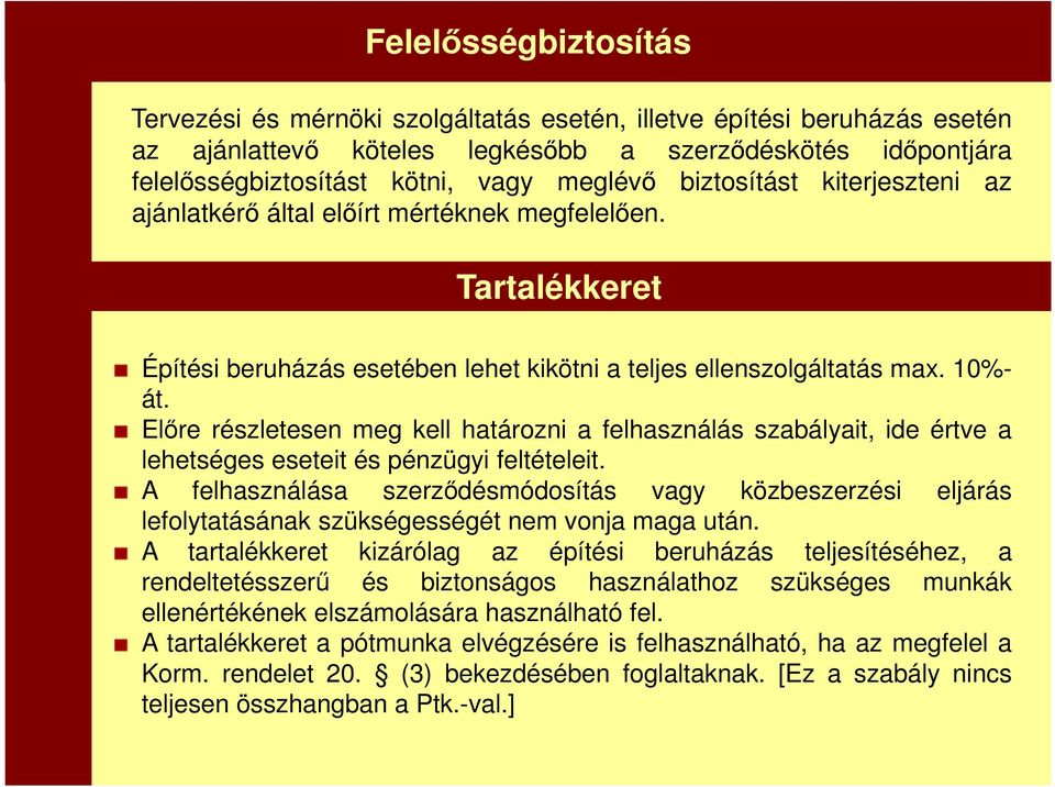 Előre részletesen meg kell határozni a felhasználás szabályait, ide értve a lehetséges eseteit és pénzügyi feltételeit.