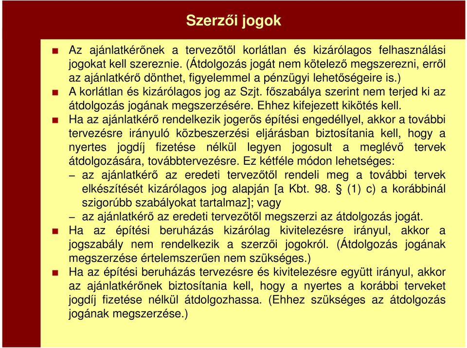 főszabálya szerint nem terjed ki az átdolgozás jogának megszerzésére. Ehhez kifejezett kikötés kell.