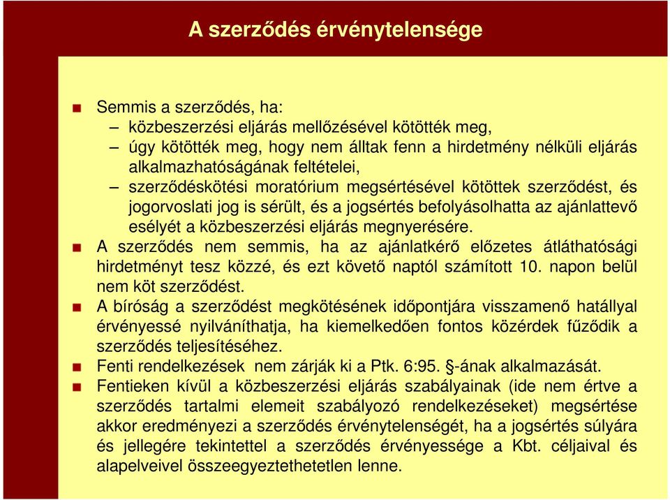 A szerződés nem semmis, ha az ajánlatkérő előzetes átláthatósági hirdetményt tesz közzé, és ezt követő naptól számított 10. napon belül nem köt szerződést.