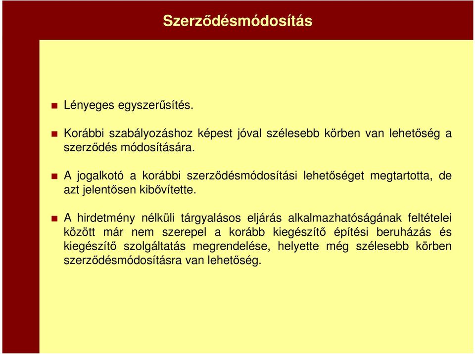 A jogalkotó a korábbi szerződésmódosítási lehetőséget megtartotta, de azt jelentősen kibővítette.