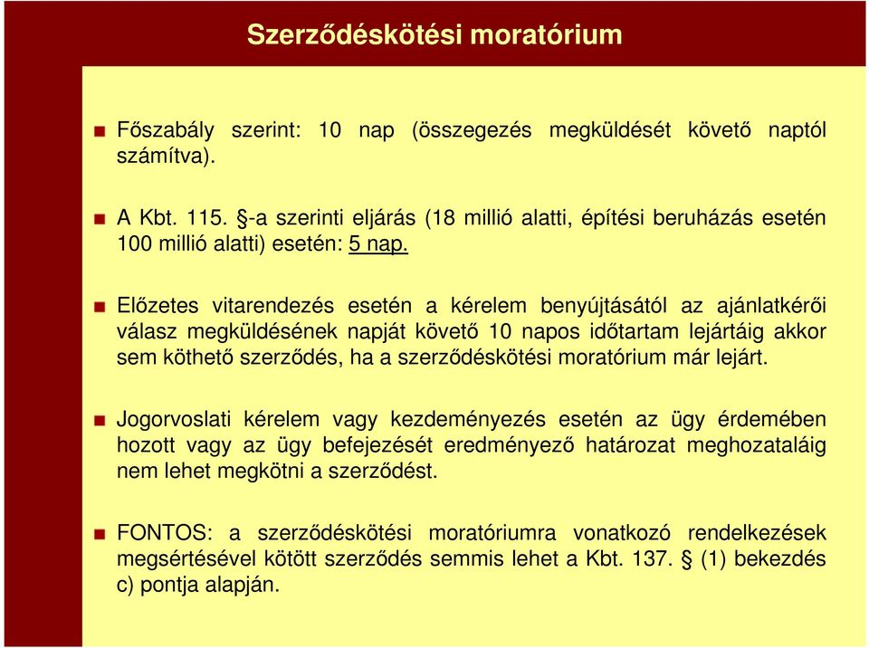 Előzetes vitarendezés esetén a kérelem benyújtásától az ajánlatkérői válasz megküldésének napját követő 10 napos időtartam lejártáig akkor sem köthető szerződés, ha a szerződéskötési