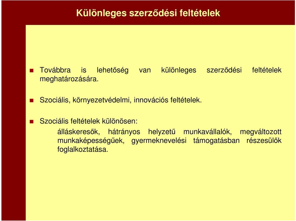 Szociális feltételek különösen: álláskeresők, hátrányos helyzetű munkavállalók,