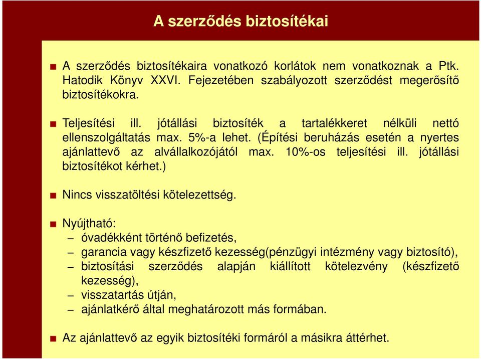 10%-os teljesítési ill. jótállási biztosítékot kérhet.) Nincs visszatöltési kötelezettség.