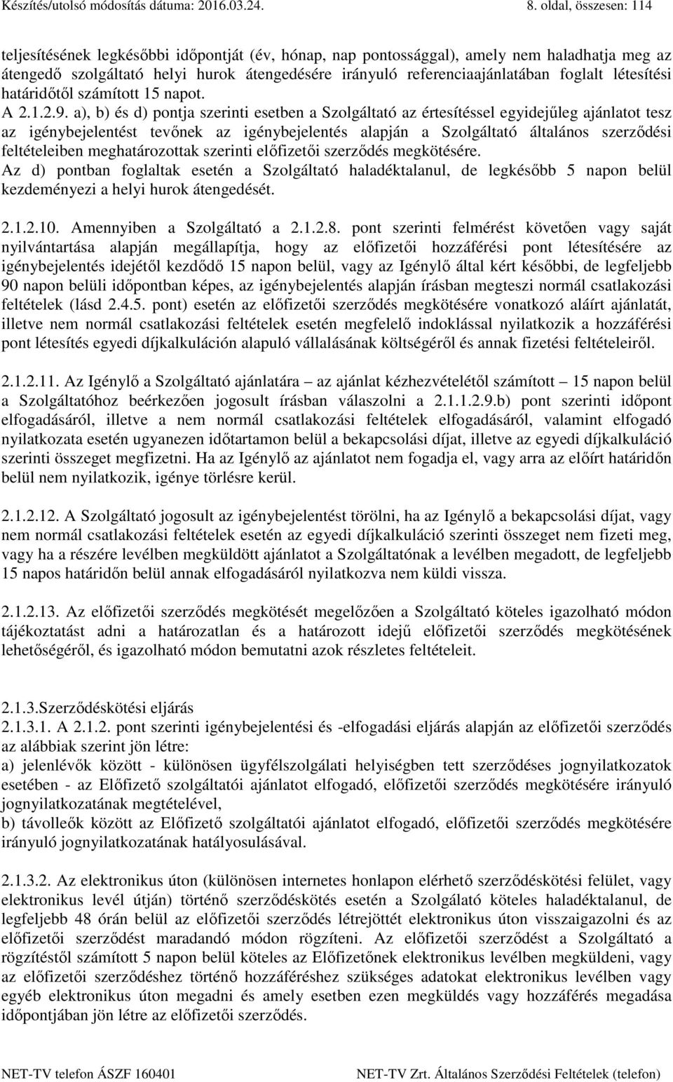 foglalt létesítési határidőtől számított 15 napot. A 2.1.2.9.
