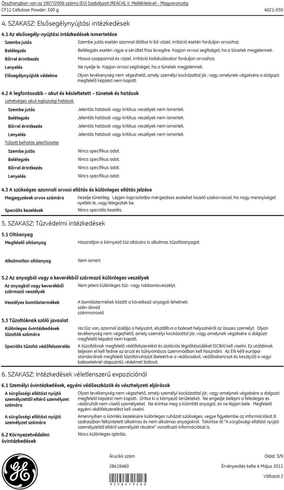 2 A legfontosabb akut és késleltetett tünetek és hatások Lehetséges akut egészségi hatások Túlzott behatás jelei/tünetei esetén azonnal öblítse ki bő vízzel. Irritáció esetén forduljon orvoshoz.