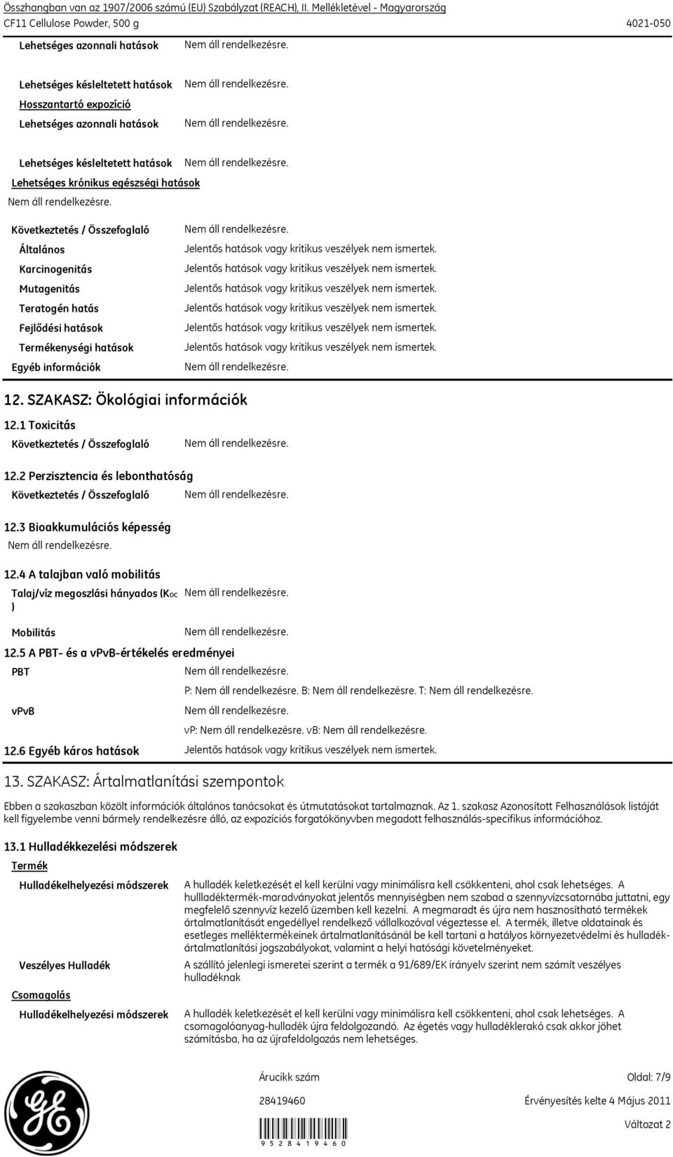 hatások Lehetséges krónikus egészségi hatások Következtetés / Összefoglaló Általános Karcinogenitás Mutagenitás Teratogén hatás Fejlődési hatások Termékenységi hatások Egyéb információk 12.