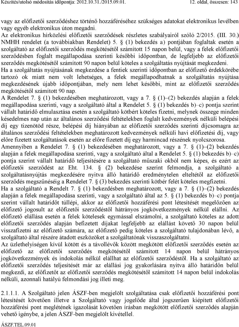 Az elektronikus hírközlési előfizetői szerződések részletes szabályairól szóló 2/2015. (III. 30.) NMHH rendelet (a továbbiakban Rendelet) 5.