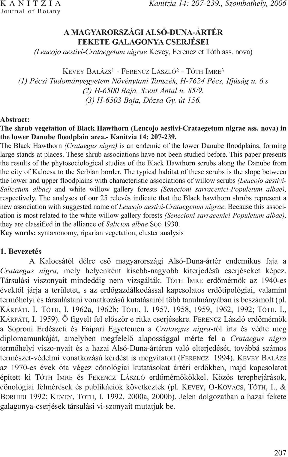 Abstract: The shrub vegetation of Black Hawthorn (Leucojo aestivicrataegetum nigrae ass. nova) in the lower Danube floodplain area. Kanitzia 14: 207239.