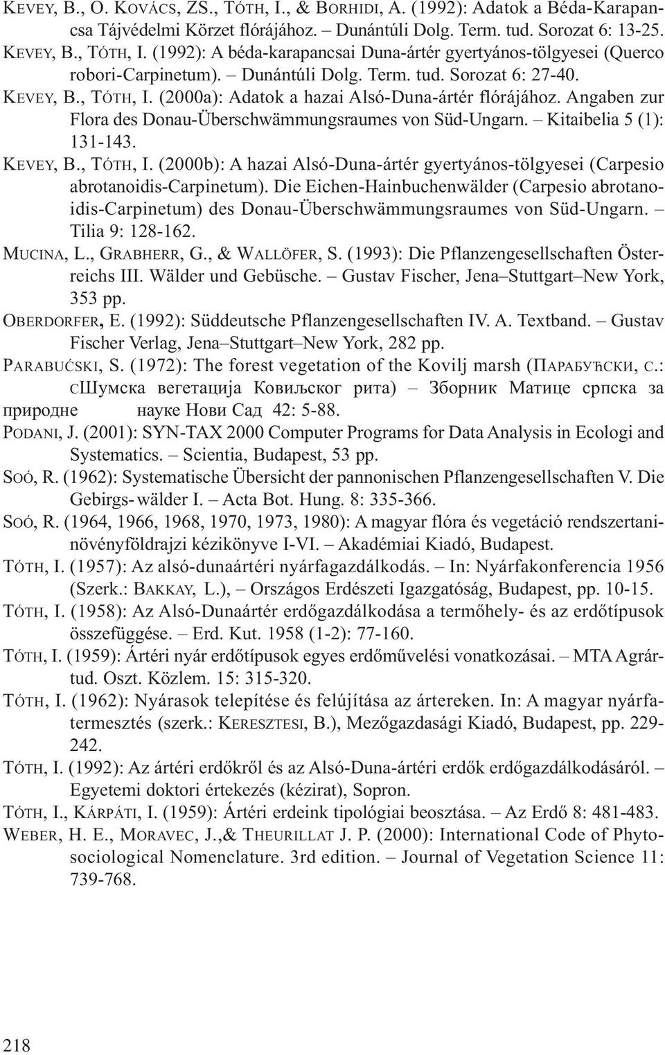 Kitaibelia 5 (1): 131143. KEVEY, B., TÓTH, I. (2000b): A hazai AlsóDunaártér gyertyánostölgyesei (Carpesio abrotanoidiscarpinetum).