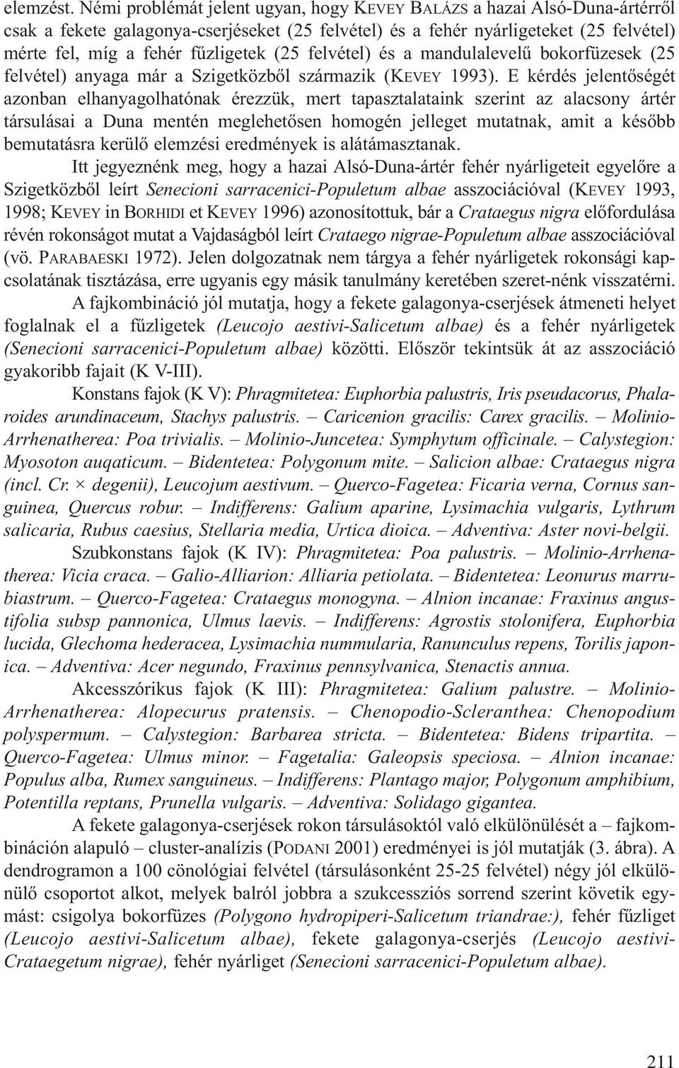 felvétel) és a mandulalevelű bokorfüzesek (25 felvétel) anyaga már a Szigetközből származik (KEVEY 1993).