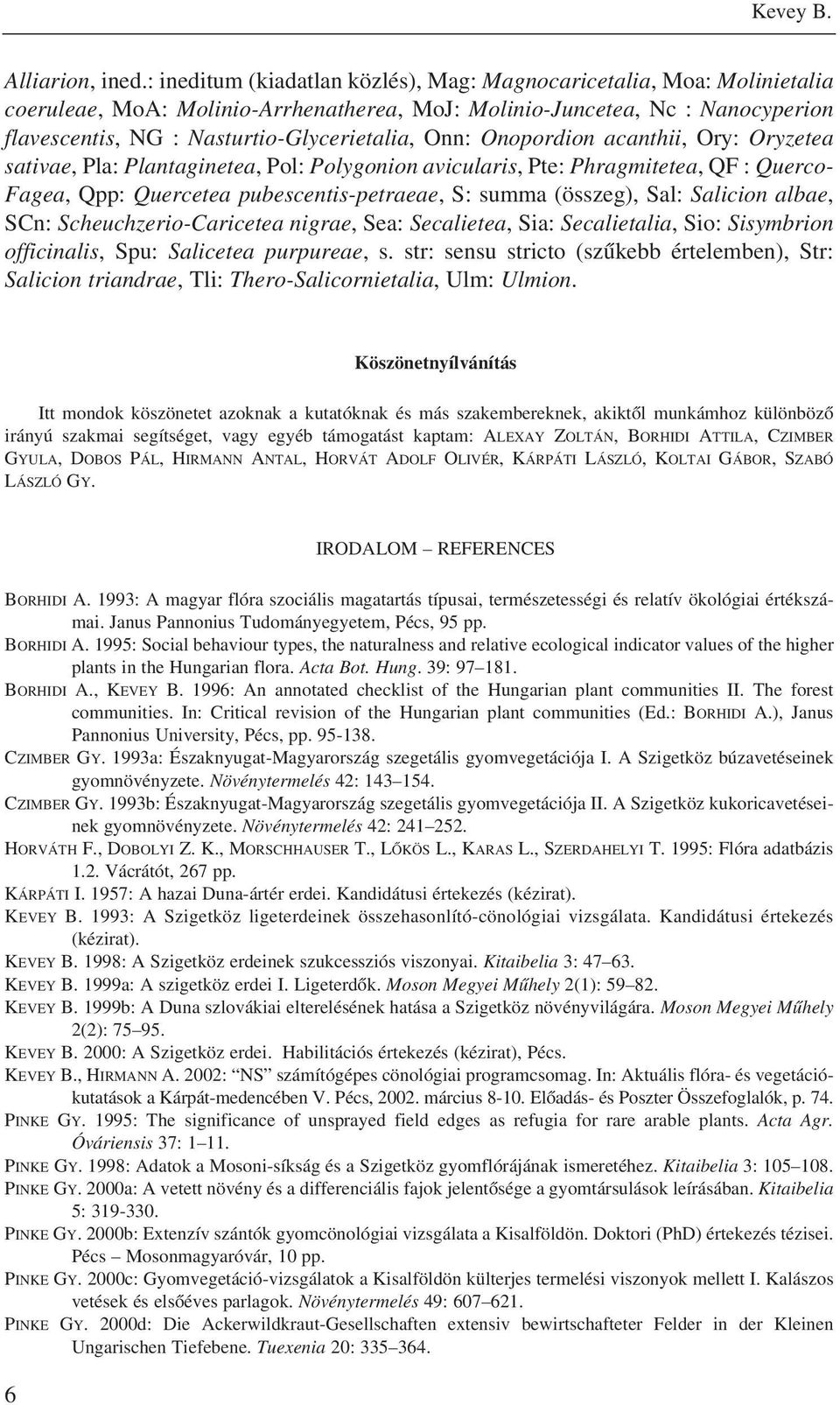 Onn: Onopordion acanthii, Ory: Oryzetea sativae, Pla: Plantaginetea, Pol: Polygonion avicularis, Pte: Phragmitetea, QF : Querco- Fagea, Qpp: Quercetea pubescentis-petraeae, S: summa (összeg), Sal: