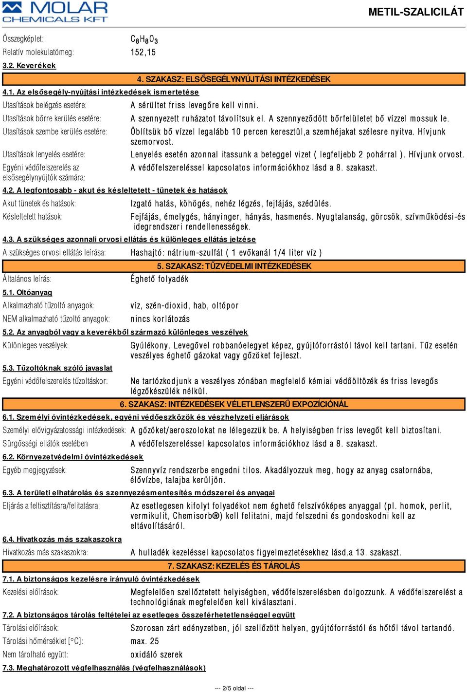 Egyéni védõfelszerelés az elsõsegélynyújtók számára: 4. SZAKASZ: ELSŐSEGÉLYNYÚJTÁSI INTÉZKEDÉSEK A sérültet friss levegõre e kell vinni. 4.2.