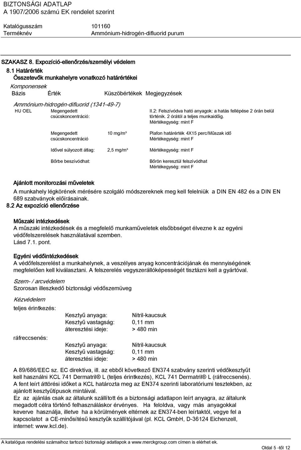 2: Felszívódva ható anyagok: a hatás fellépése 2 órán belül történik. 2 órától a teljes munkaidőig.