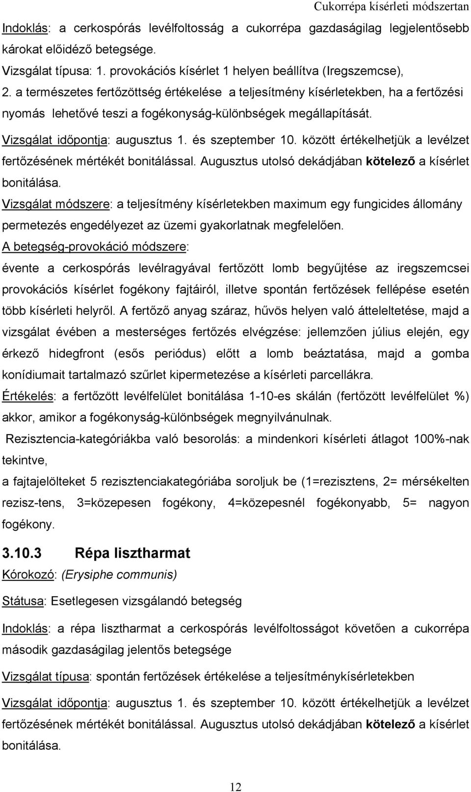 között értékelhetjük a levélzet fertőzésének mértékét bonitálással. Augusztus utolsó dekádjában kötelező a kísérlet bonitálása.
