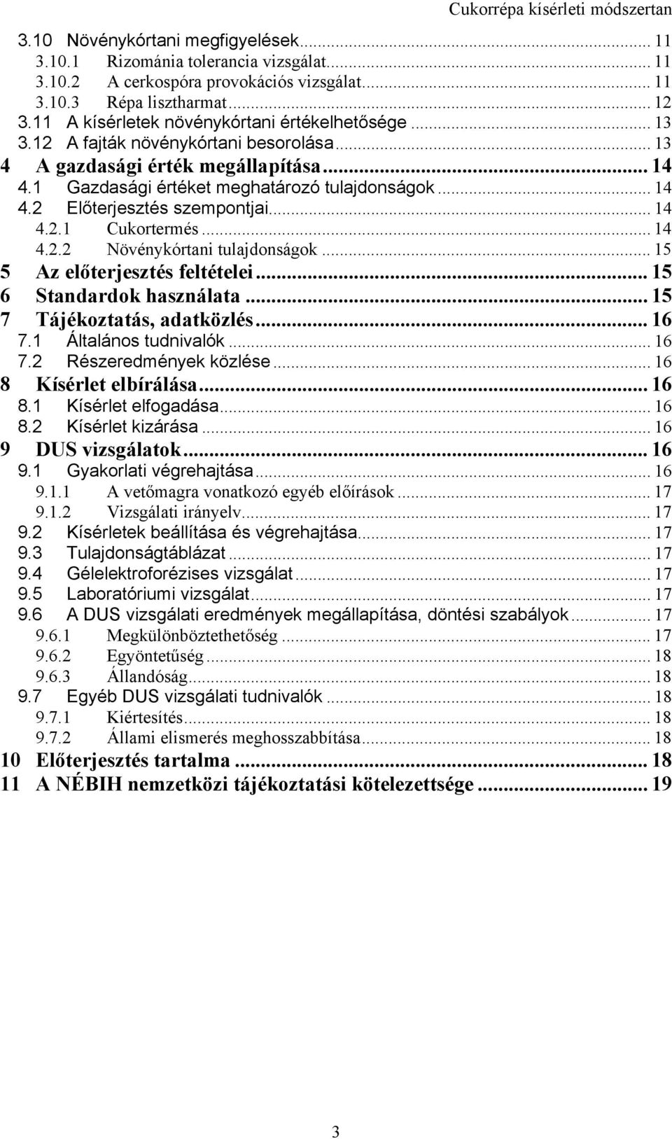 .. 14 4.2.1 Cukortermés... 14 4.2.2 Növénykórtani tulajdonságok... 15 5 Az előterjesztés feltételei... 15 6 Standardok használata... 15 7 Tájékoztatás, adatközlés... 16 7.1 Általános tudnivalók... 16 7.2 Részeredmények közlése.