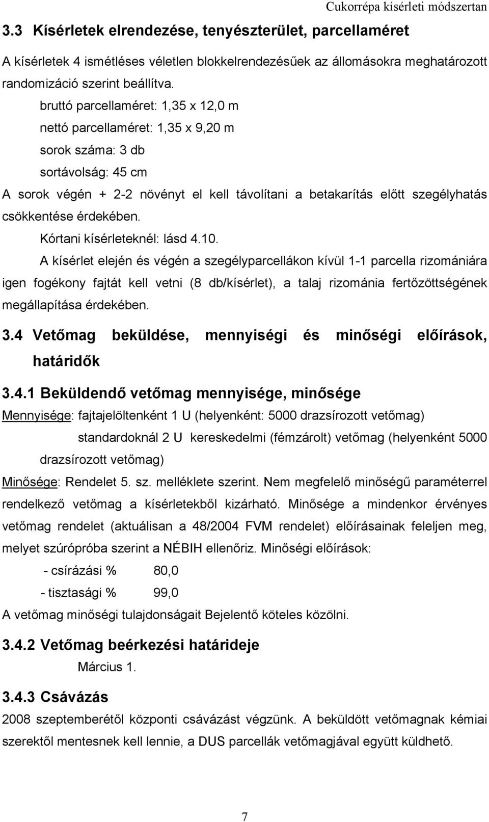 érdekében. Kórtani kísérleteknél: lásd 4.10.
