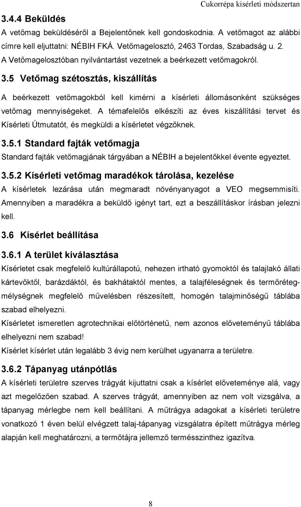 5 Vetőmag szétosztás, kiszállítás A beérkezett vetőmagokból kell kimérni a kísérleti állomásonként szükséges vetőmag mennyiségeket.