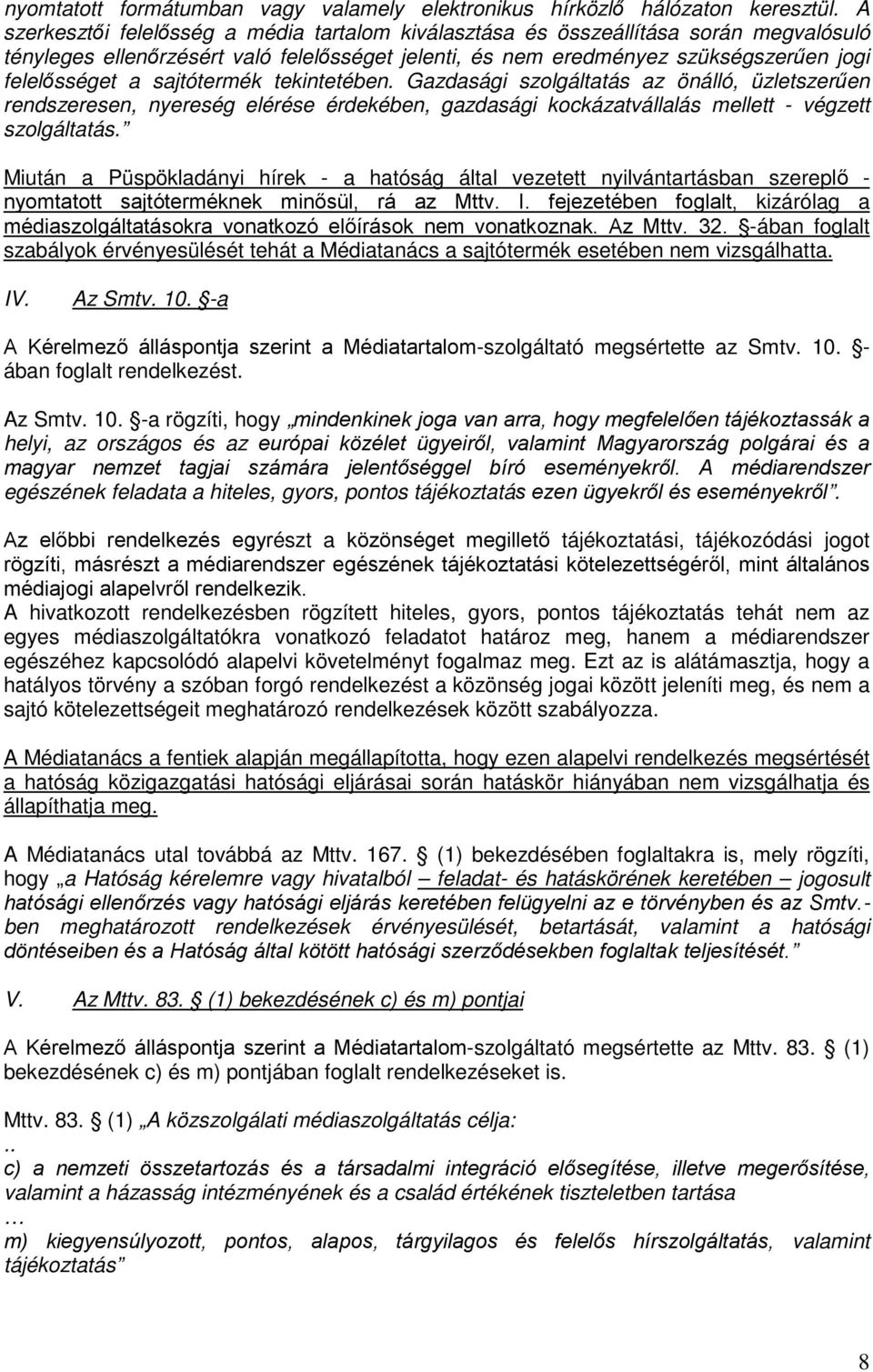 sajtótermék tekintetében. Gazdasági szolgáltatás az önálló, üzletszerűen rendszeresen, nyereség elérése érdekében, gazdasági kockázatvállalás mellett - végzett szolgáltatás.
