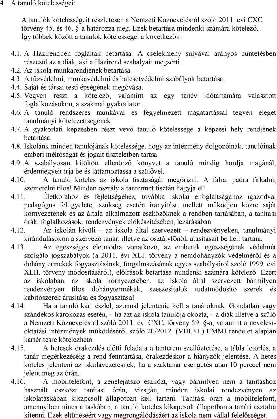 Az iskola munkarendjének betartása. 4.3. A tűzvédelmi, munkavédelmi és balesetvédelmi szabályok betartása. 4.4. Saját és társai testi épségének megóvása. 4.5.