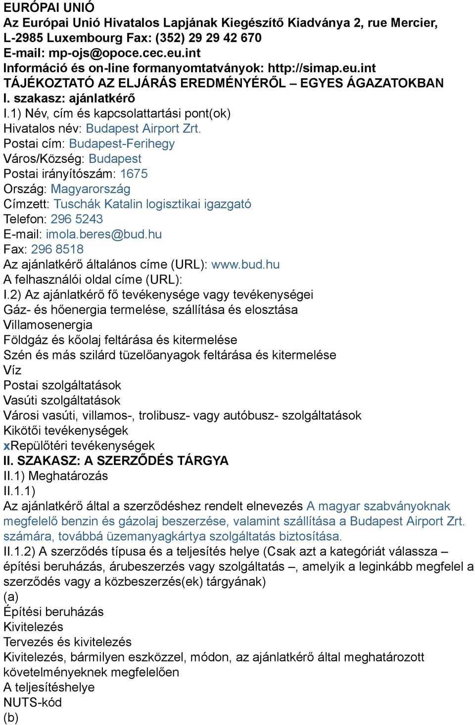 1) Név cím és kapcsolattartási pont(ok) Hivatalos név: Budapest Airport Zrt.