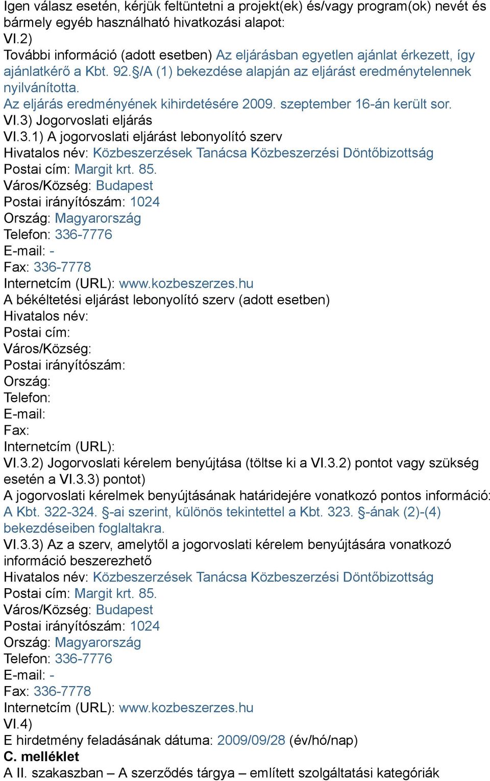 Az eljárás eredményének kihirdetésére 2009. szeptember 16-án került sor. VI.3)